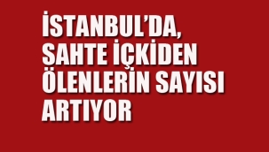 Sahte İçkiden Ölenlerin Sayısı Artıyor