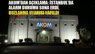 AKMOM'dan Açıklama "İstanbul'da Alarm Durumu Sona Erdi. Buzlanma Uyarısı Yapıldı