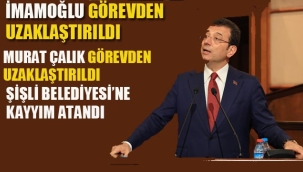 İmamoğlu ve Beylikdüzü Belediye Başkanı Çalık Görevden Uzuklaştırıldı. Şişli Belediyesi'ne Kayyım Atandı
