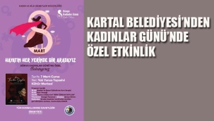 Kartal Belediyesi'nden, Dünya Kadınlar Günün'de Özel Etkinlik