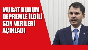 Bakan Kurum, Depremle İlgili Son Verileri Açıkladı