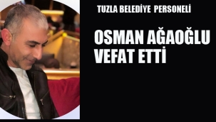 Tuzla Belediyesi Personeli Osman Ağaoğlu, Vefat Etti