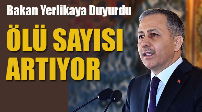 Bakan Yerlikaya, Duyurdu Ölü Sayısı Artıyor