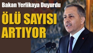 Bakan Yerlikaya, Duyurdu Ölü Sayısı Artıyor