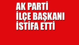 Ak Parti İlçe Başkanı İstifa Etti