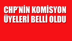 CHP'nin Komisyon Üyeleri Belli Oldu