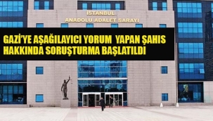  Gazi'ye Aşağılayıcı Yorum Yapan Şahıs Hakkında Soruşturma Başlatıldı