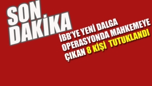 İBB'ye Yeni Dalga Operasyonda 8 Kişi Tutuklandı