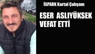 İSPARK Kartal Çalışanı Eser Aslıyüksek Vefat Etti