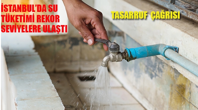 İstanbul'de Su Tüketimi Rekor Seviyelere Ulaştı