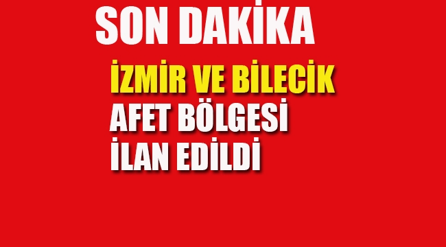İzmir ve Bilecik Afet Bölgesi İlan Edildi