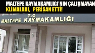 Maltepe Kaymakamlığı'nın, Çalışmayan Klimaları Perişan Etti!