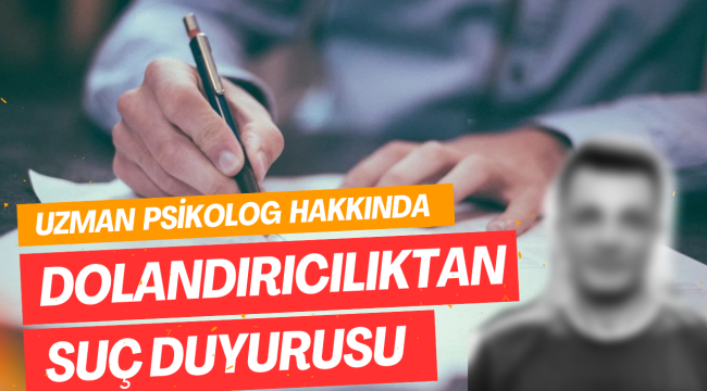 Uzman Psikolog Hakkında Dolandırıcılıktan Suç Duyurusu