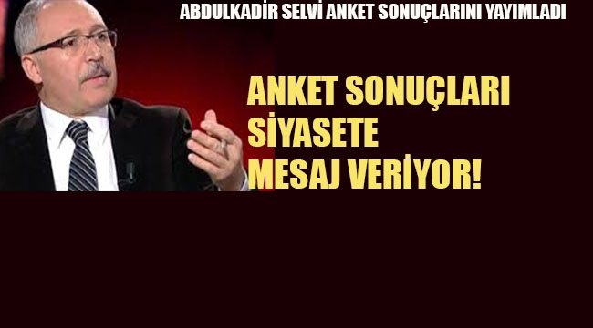 Abdulkadir Selvi, Anket Sonuçları Siyasete Mesaj Veriyor