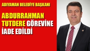 Adıyaman Belediye Başkanı Tutdere Görevine İade Edildi