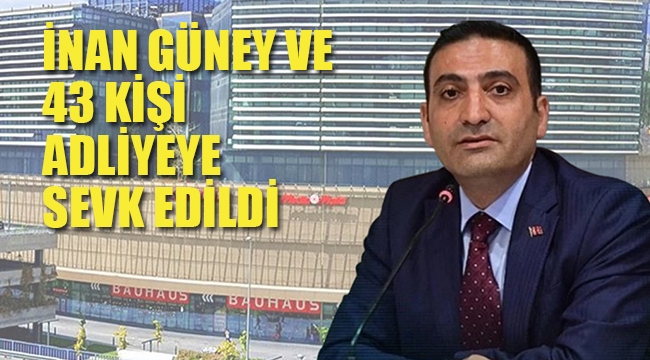 İnan Güney ve 43 Kişi Adliye'ye Sevk Edildi