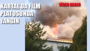 Kartal'da Film Platosu'nda Yangın 