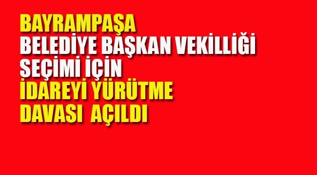 Ak Parti, Bayrampaşa Belediyesi Başkan Vekilliği Seçimleri İçin "Yürütmeyi Durdurma Davası Açtı