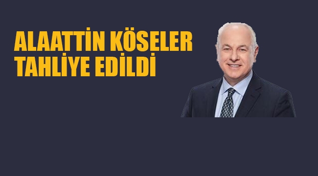Alaattin Köseler tahliye edildi