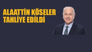 Alaattin Köseler tahliye edildi