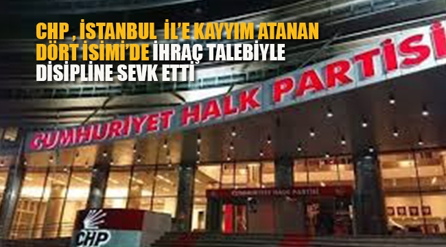 CHP, Dört İsimi de Disipline Sevk Etti