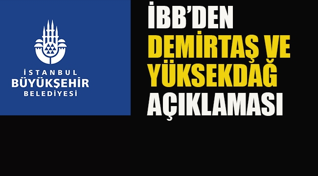 İBB'den Demirtaş ve Yüksekdağ Açıklaması