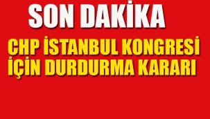Mahkeme'den CHP İstanbul Kongresi' İçin Durdurma Kararı