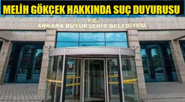 Ankara Büyükşehir Belediyesi'nden, Melih Gökçek Hakkında Suç Duyurusu