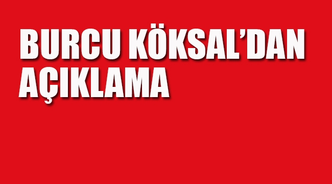 Burcu Köksal'dan Açıklama