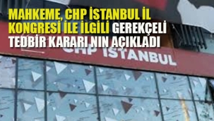 CHP İstanbul İl Kongresi'ne Tedbir Koyan Mahkeme Gerekçeli Kararını Açıkladı