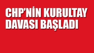 CHP'nin Kurultay Davası Başladı