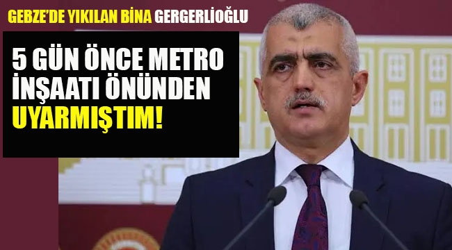  "Gergerlioğlu,"5 Gün Önce Metro İnşaatı Önünden Uyarmıştım"