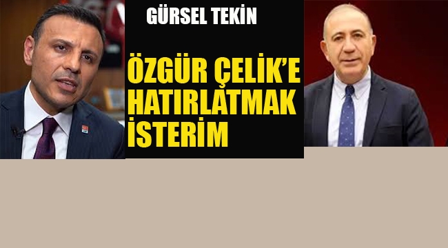 Gürsel Tekin "Özgür Çelik'e Hatırlatmak İsterim"