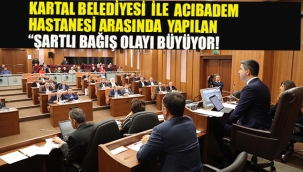 Kartal Belediyesi İle Acıbadem Arasında ki "Şartlı Bağış" Olayı Büyüyor!