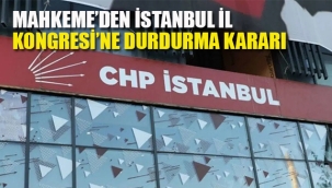 Mahkemeden, CHP İstanbul İl Kongresi'ne Durdurma Kararı