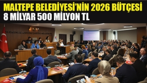 Maltepe Belediyesi'nin 2026 Bütçesi 8 Milyar 500 Milyon