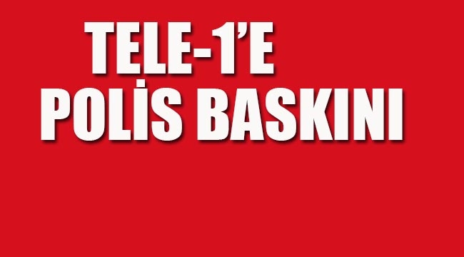 TELE-1 TV ye Polis Baskını