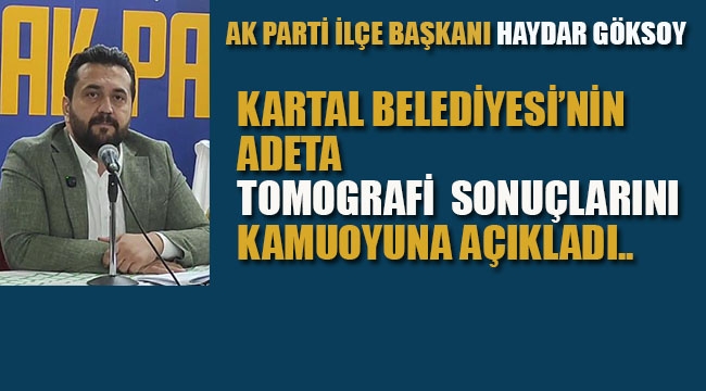 Ak Parti İlçe Başkanı, Belediye'nin Adeta Tomografi Sonuçlarını Kamuoyu İle Paylaştı