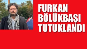 Furkan Bölükbaşı Tutuklandı