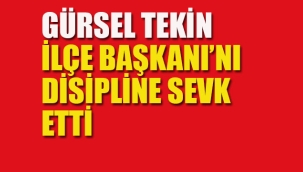Gürsel Tekin, İlçe Başkanı Hakkında Disiplin Süreci Başlattı