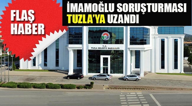 İmamoğlu Soruşturması, Tuzla'ya Uzandı! 