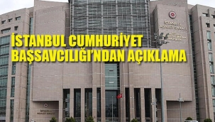 İstanbul Cumhuriyet Başsavcılığı'ndan Açıklama