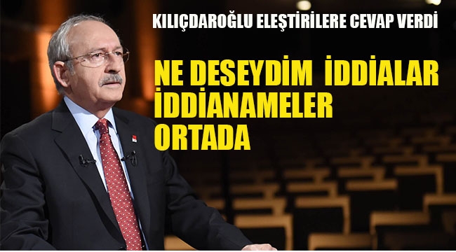 Kılıçdaroğlu "Ne Deseydim İddialar İddianameler Ortada "