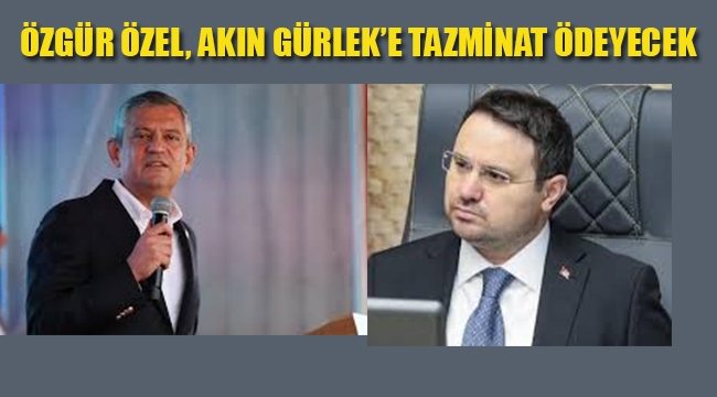 Özgür Özel Akın Gürlek'e Tazminat Ödeyecek