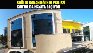 Sağlık Bakanlığı'nın "Aile Sağlık Merkezi" Projesi Kartal'da Hayata Geçiyor