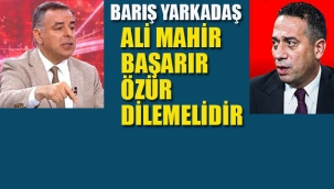 Yarkadaş "Halka Yalan Söyleyen Ali Mahir Başarır Özür Dilemelidir"