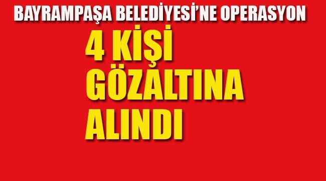 Bayrampaşa Belediyesi'ne Operasyon