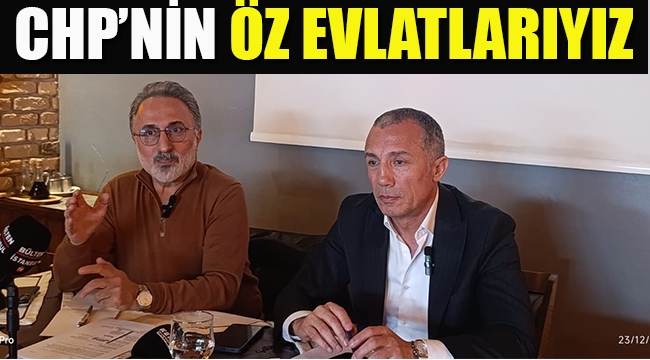 CHP İlçe Başkanları "CHP'nin Öz Evlatlarıyız" 