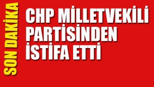 CHP Milletvekili Partisinden İstifa Etti