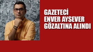 Gazeteci Enver Aysever Gözaltına Alındı!